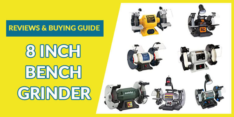 8 Inch Bench Grinder Reviews (Recommended for You)